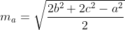 m_{a} = \sqrt{\frac{2b^{2} + 2c^{2} - a^{2}}{2}}